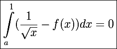 \Large \boxed{\int_a^1(\frac{1}{\sqrt x}-f(x))dx=0}